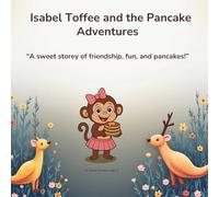 Isabel Toffee and the Pancake Adventures: “A Sweet storey of friendship, fun and pancakes!”