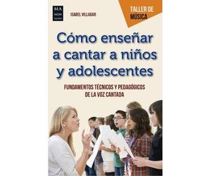 Isabel Villagar Cómo Enseñar a Cantar a Niños Y Adolescentes (Tascabile)