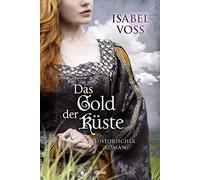 Isabel Voss Das Gold der Küste: Historischer Roman (Tascabile)