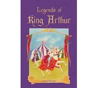 Isabel Wyatt Legends of King Arthur (Tascabile)