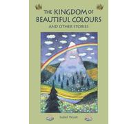 Isabel Wyatt The Kingdom of Beautiful Colours and Other Stories (Tascabile)
