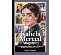 ISABELA MERCED BIOGRAPHY: From Nickelodeon Roots to Netflix Stardom: A Trailblazer Growing Up on Screen