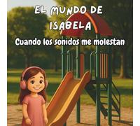 ISABELA'S WORLD: EL MUNDO DE ISABELA PARTE 2: CUANDO LOS SONIDOS ME MOLESTAN. Esta es la parte 2 de la serie que sigue el recorrido de una niña autista que ahora tiene 5 años.