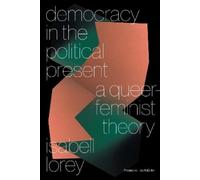 Isabell Lorey Democracy in the Political Present (Tascabile)