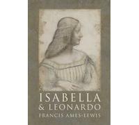 Isabella and Leonardo: The Artistic Relationship between Isabella d'Este and Leonardo da Vinci 1500-1506