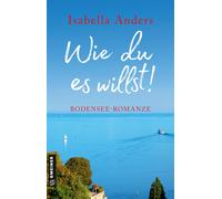 Isabella Anders Wie du es willst: Bodensee-Romanze (Romane im GMEIN (Tascabile)