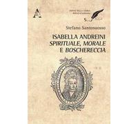 Isabella Andreini spirituale, morale e boschereccia