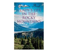 Isabella Bird A Lady's Life in the Rocky Mountains (Tascabile)