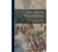 Isabella Child The Child's Picture Bible (Tascabile)