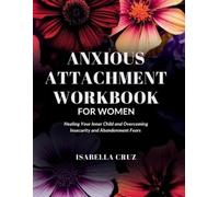 Isabella Cruz Anxious Attachment Workbook for Women (Tascabile)