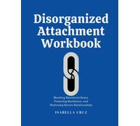Isabella Cruz Disorganized Attachment Workbook: Mending Emotional Sc (Tascabile)