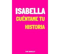 Isabella, cuéntame tu historia: Un diario de recuerdos para Isabella