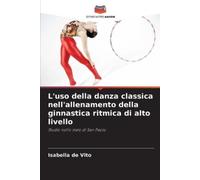 Isabella de Vit L'uso della danza classica nell'allenamento della gi (Tascabile)