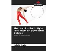 Isabella de Vit The use of ballet in high-level rhythmic gymnastics (Tascabile)