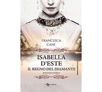 Isabella d'Este. Il regno del diamante