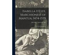 Isabella D'Este, Marchioness of Mantua, 1474-1539 (Tascabile)