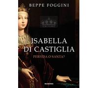 Isabella di Castiglia. Perfida o santa?