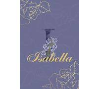 Isabella Diario: Monograma I Cuaderno Floral Personalizado para Mujeres Cuaderno decorativo con monograma en púrpura y dorado, diario personalizado y ... de cumpleaños para mujeres llamadas Isabella