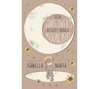Isabella Dorta how sunflowers bloom under moonlight (Tascabile)