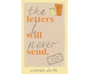 Isabella Dorta The Letters I Will Never Send (Tascabile)