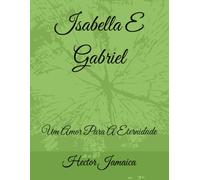 Isabella E Gabriel: Um Amor Para A Eternidade