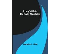 Isabella L Bird A Lady's Life in the Rocky Mountains (Tascabile)
