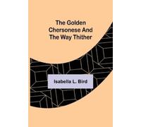 Isabella L Bird The Golden Chersonese and the Way Thither (Tascabile)