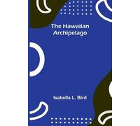 Isabella L Bird The Hawaiian Archipelago (Tascabile)