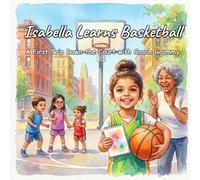 Isabella Learns Basketball: A First Trip Down the Court with Coach Grammy
