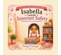 Isabella Learns Internet Safety: Staying safe, smart, and strong online.
