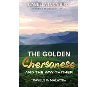 Isabella Lucy Bird Bird, Isabe The Golden Chersonese and the Way Th (Tascabile)