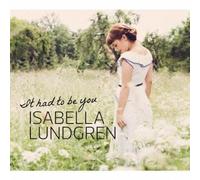 ISABELLA LUNDGREN - It Had to Be You