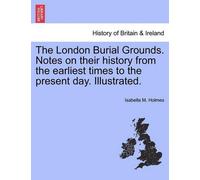 Isabella M Holm The London Burial Grounds. Notes on Their History fr (Tascabile)