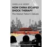 Isabella M. Weber How China Escaped Shock Therapy (Tascabile)