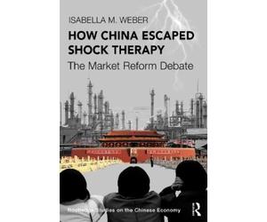 Isabella M. Weber How China Escaped Shock Therapy (Tascabile)