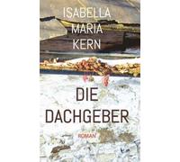 Isabella Maria Kern Die Dachgeber (Tascabile)