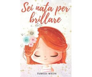 Isabella Miller Sei nata per brillare (Tascabile)