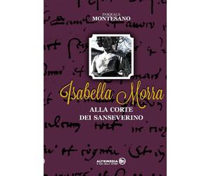 Isabella Morra alla corte dei Sanseverino - [Altrimedia]