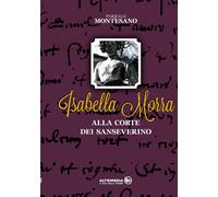 Isabella Morra alla corte dei Sanseverino - [Altrimedia Edizioni]
