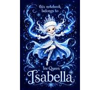 Isabella Notebook: Personalized Ice Queen Journal for Girls: Cute Snow Princess Design | Lined, 110 Pages, 6x9