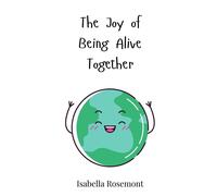 Isabella Rosemont The Joy of Being Alive Together (Copertina rigida)