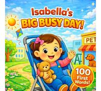 Isabella’s Big Busy Day - 100 First Words: A Daily Routine Book for Toddlers and Preschoolers | First Words, Learning, and Everyday Adventures for Kids Named Isabella