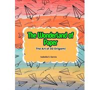 Isabella S Garcia The Wonderland of Paper (Tascabile)
