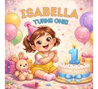 Isabella Turns One!: A Personalized First Birthday Book for Girls | Baby’s First Birthday Keepsake | Special Gift for Toddlers Named Isabella