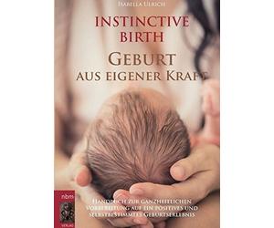 Isabella Ulrich INSTINCTIVE BIRTH - Geburt aus eigener Kraft: Handbu (Tascabile)