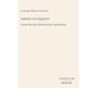 Isabella von Ägypten: Kaiser Karl des Fünften erste Jugendliebe