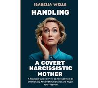 Isabella Wells Handling a Covert Narcissistic Mother (Tascabile)
