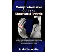 Isabella White Comprehensive Guide to Rheumatoid Arthritis (Tascabile)