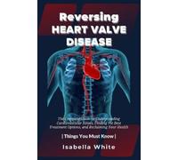 Isabella White Reversing Heart Valve Disease (Tascabile) Things You Must Know