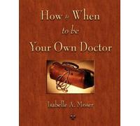 Isabelle a Moser How and When to be Your Own Doctor (Tascabile)